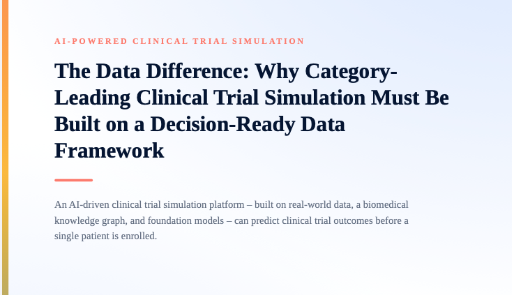The Data Difference: Why Category-Leading Clinical Trial Simulation Must Be Built on a Decision-Ready Data Framework